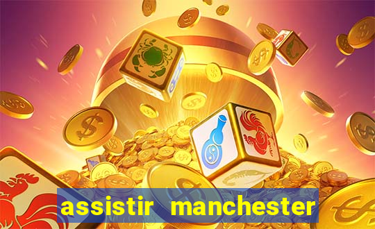 assistir manchester united multicanais